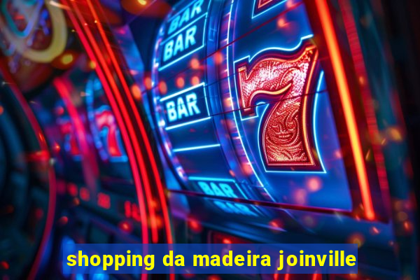 shopping da madeira joinville